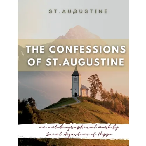 The Confessions of St. Augustine: An autobiographical work by Saint Augustine of Hippo generally considered one of Augustine's most important texts