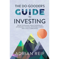 The Do Gooder's Guide to Investing: Grow Your Money While Investing in Affordable Housing, Renewable Energy, and Local Communities