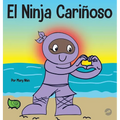 El Ninja Cariñoso: Un libro de aprendizaje socioemocional para niños sobre cómo desarrollar el cuidado y el respeto por los demás