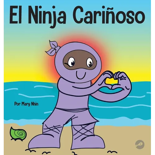 El Ninja Cariñoso: Un libro de aprendizaje socioemocional para niños sobre cómo desarrollar el cuidado y el respeto por los demás