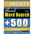 The Mighty Spanish Word Search - 500 Puzzles for Advanced Level - Delta Classics - Giant Edition - Find 10,000 Words, the Ultimate Challenge!