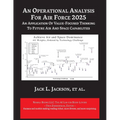 An Operational Analysis for Air Force 2025: An Application of Value-Focused Thinking to Future Air and Space Capabilities
