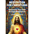 Meditation for Christians: Deepening Your Faith Through Mindfulness