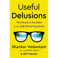 Useful Delusions: The Power and Paradox of the Self-Deceiving Brain