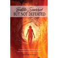 Battle Scarred but Not Defeated: Combating Life's Difficulties and Tragedies with God's Word