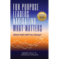 For Purpose Leaders Navigating What Matters: Which Path Will You Choose?