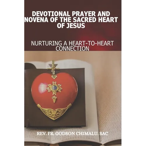 Devotional Prayer and Novena of the Sacred Heart of Jesus: Nurturing a Heart-To-Heart Connection