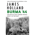 Burma '44: The Battle That Turned World War II in the East