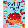 Sweet Dessert Coloring Book: A Sweet Treat Coloring Book for Girls Who Love Desserts at All Ages Large Print Relaxation