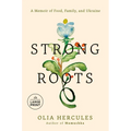 Strong Roots: A Memoir of Food, Family, and Ukraine
