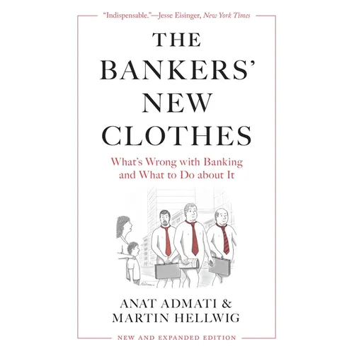 The Bankers' New Clothes: What's Wrong with Banking and What to Do about It - New and Expanded Edition