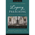 A Legacy of Preaching, Volume One---Apostles to the Revivalists: The Life, Theology, and Method of History's Great Preachers 1