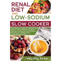 RENAL DIET and LOW-SODIUM SLOW COOKER: The Ultimate Cookbook & 21-Day Meal Plan for Kidney Disease & Diabetes - Delicious Low-Salt & Low-Potassium Rec