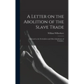 A Letter on the Abolition of the Slave Trade: Addressed to the Freeholders and Other Inhabitants of Yorkshire.