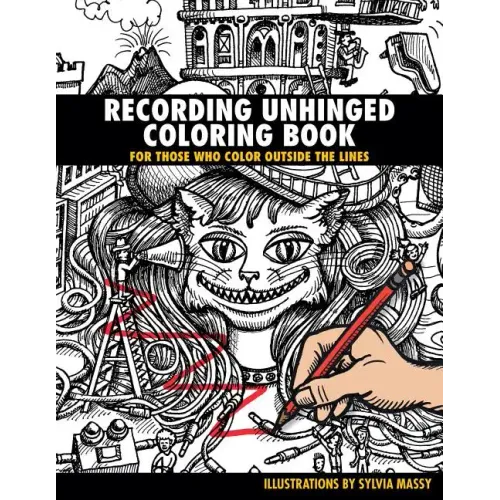 Recording Unhinged Coloring Book: For Those Who Color Outside the Lines