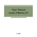 Grip's historical souvenir of Waterloo, N.Y