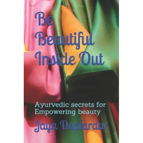 Be Beautiful Inside Out: Ayuredic Secrets for Empowering Beauty