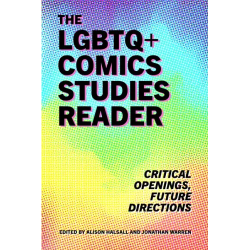 LGBTQ+ Comics Studies Reader: Critical Openings, Future Directions