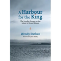 A Harbour for the King: The Loyalist Dream on the Island of Grand Manan