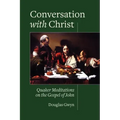 Conversation with Christ: Quaker Meditations on the Gospel of John
