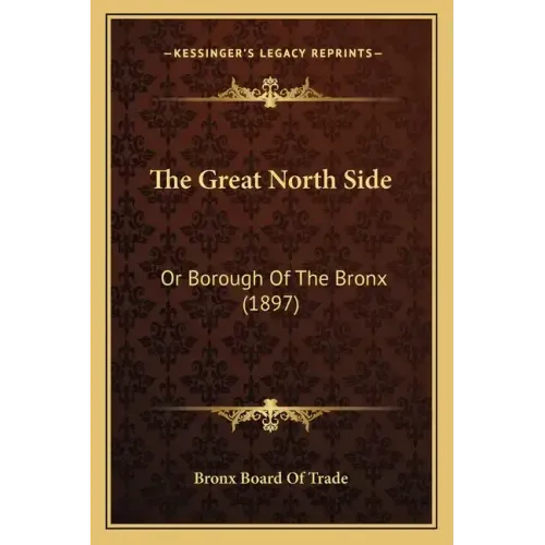 The Great North Side: Or Borough Of The Bronx (1897)