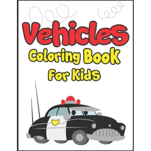 Vehicles Coloring Book for Kids: 50+ Vehicles to Color! Kids Fun and Activity Book!