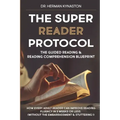 The Super Reader Protocol: The Guided Reading & Reading Comprehension Blueprint: How Every Adult Reader Can Improve Reading Fluency in 3 weeks or