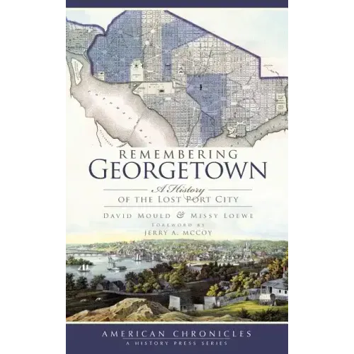 Remembering Georgetown: A History of the Lost Port City