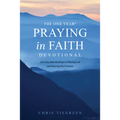 The One Year Praying in Faith Devotional: 365 Daily Bible Readings on Hearing God and Believing His Promises