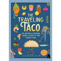 The Traveling Taco: The Amazing and Surprising Journey of Many of Your Favorite Foods