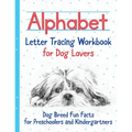 Alphabet Letter Tracing Workbook for Dog Lovers: Dog Breed Fun Facts for Preschoolers and Kindergartners