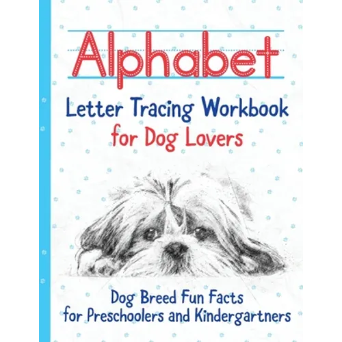 Alphabet Letter Tracing Workbook for Dog Lovers: Dog Breed Fun Facts for Preschoolers and Kindergartners