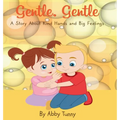 Gentle, Gentle: A Story About Kind Hands and Big Feelings