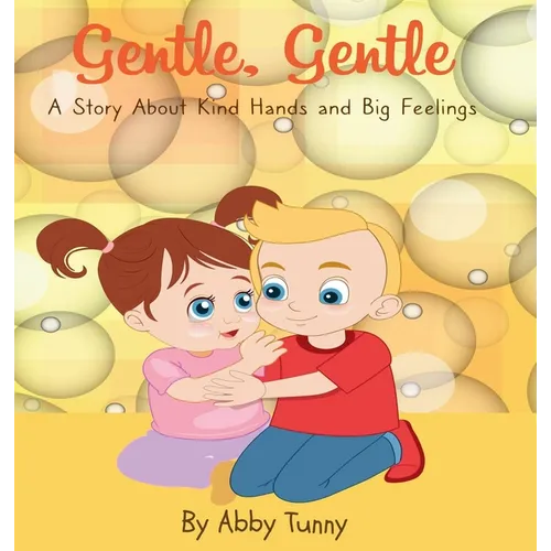 Gentle, Gentle: A Story About Kind Hands and Big Feelings