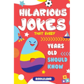 Hilarious Jokes That Every 6 Year Old Should Know: Over 300 jokes from Puns to Knock-knocks, tongue twisters and silly scenarios!