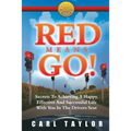 Red Means Go!: Secrets to Achieving a Happy, Effective and Successful Life with You in the Driver's Seat