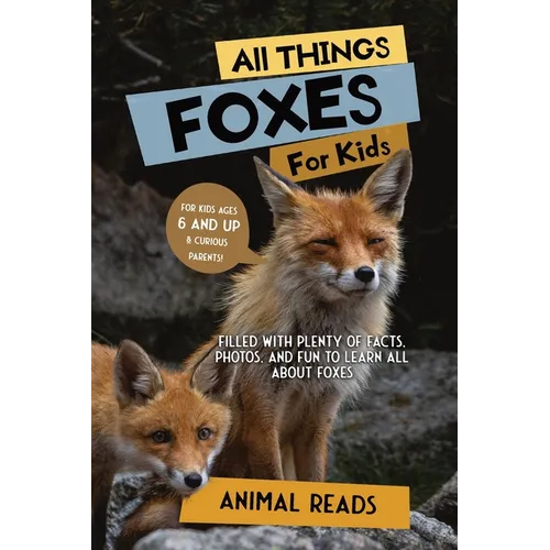 All Things Foxes For Kids: Filled With Plenty of Facts, Photos, and Fun to Learn all About Foxes