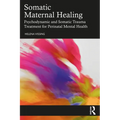 Somatic Maternal Healing: Psychodynamic and Somatic Trauma Treatment for Perinatal Mental Health