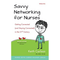 Savvy Networking For Nurses, Revised Edition: Getting Connected and Staying Connected in the 21st Century