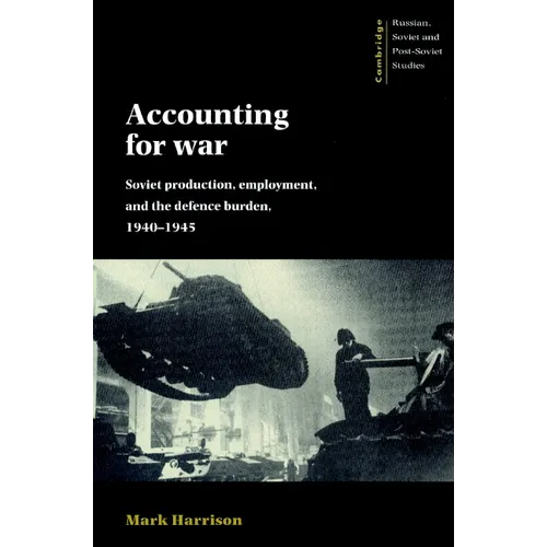 Accounting for War: Soviet Production, Employment, and the Defence Burden, 1940 1945