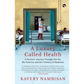 A Luxury Called Health a Doctor's Journey Through the Art, the Science and the Trickery of Medicine