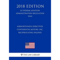 Airworthiness Directives - Continental Motors, Inc. Reciprocating Engines (US Federal Aviation Administration Regulation) (FAA) (2018 Edition)