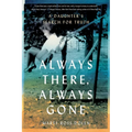 Always There, Always Gone: A Daughter's Search for Truth