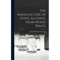 The Manufacture of Ethyl Alcohol From Wood Waste