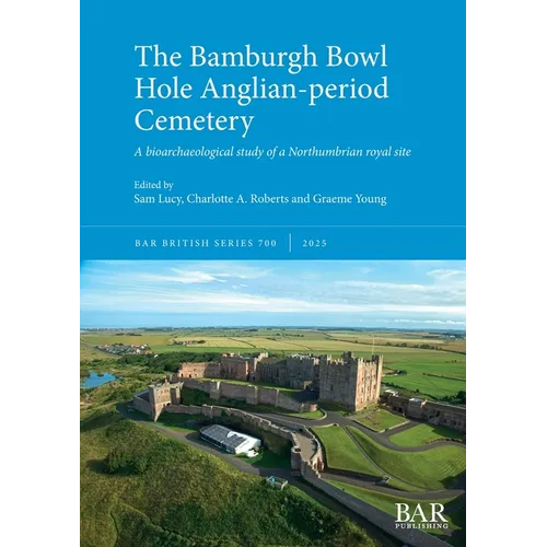 The Bamburgh Bowl Hole Anglian-period Cemetery: A bioarchaeological study of a Northumbrian royal site