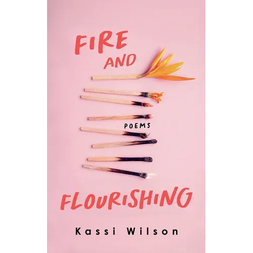 Fire and Flourishing: Poems
