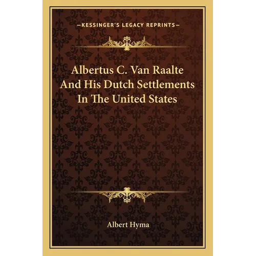 Albertus C. Van Raalte And His Dutch Settlements In The United States