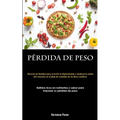 Pérdida De Peso: Recetas de batidos para revertir la hipertensión y mejorar la salud del corazón en el plan de comidas de la dieta cardíaca (Batidos r