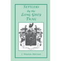 Settlers by the Long Grey Trail: A Contribution to the History and Genealogy of Colonial Families of Rockingham County, Virginia. Some Pioneers to Old
