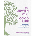 The Jewish Way to a Good Life: Find Happiness, Build Community, and Embrace Lovingkindness